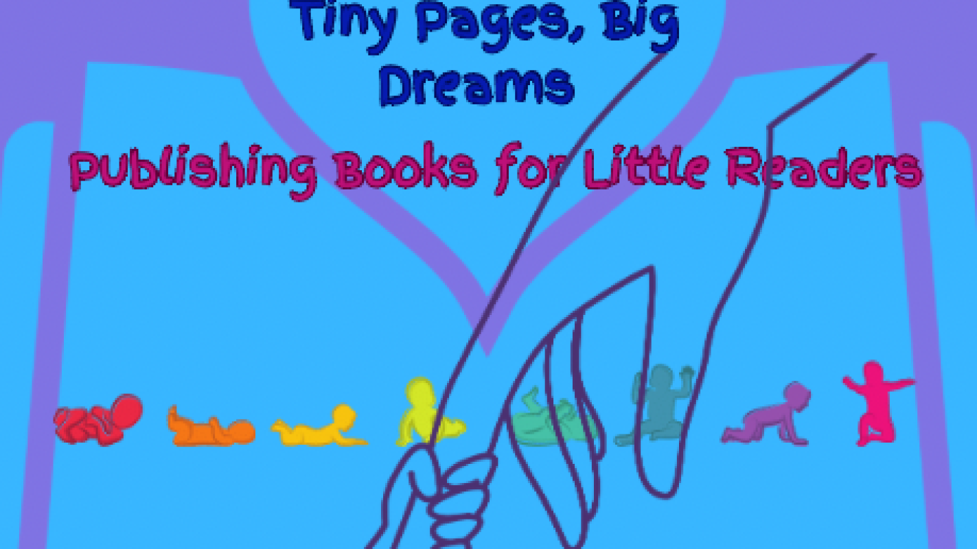 Tiny Pages, Big Dreams: Publishing Books for Little Readers